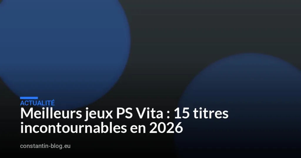Meilleurs jeux PS Vita : 15 titres incontournables en 2026