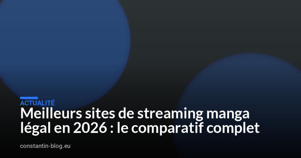 Meilleurs sites de streaming manga légal en 2026 : le comparatif complet