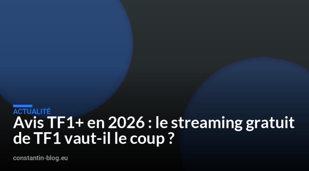 Avis TF1+ en 2026 : le streaming gratuit de TF1 vaut-il le coup ?