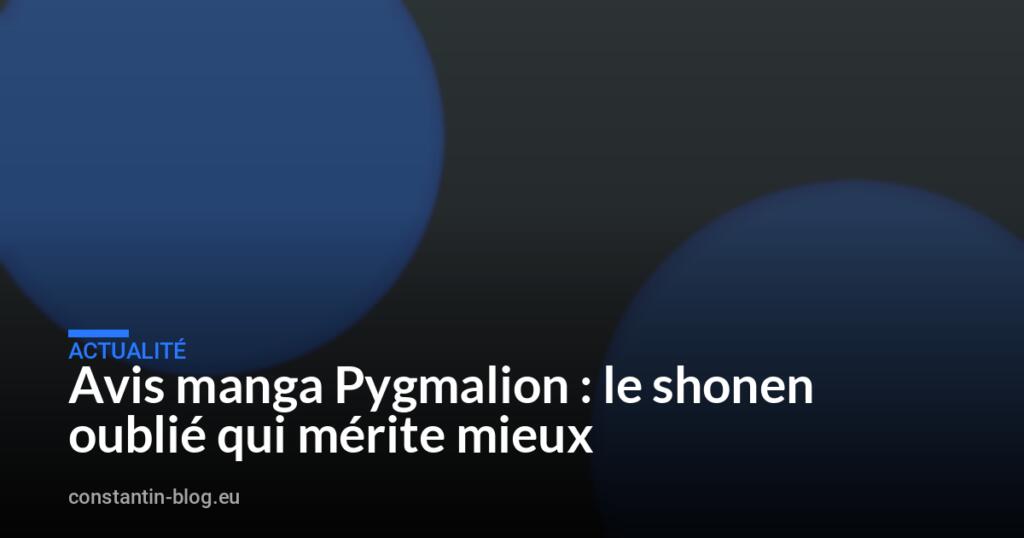 Avis manga Pygmalion : le shōnen oublié qui mérite mieux