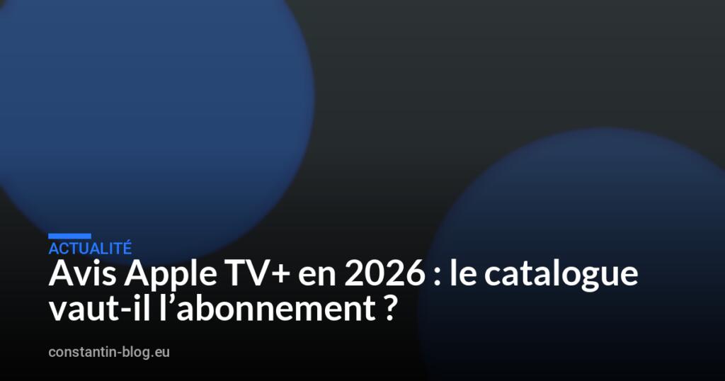 Avis Apple TV+ en 2026 : le catalogue vaut-il l&rsquo;abonnement ?