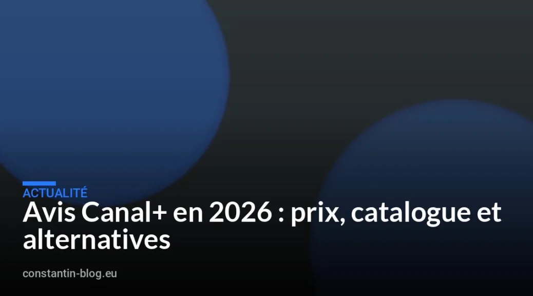 Avis Canal+ en 2026 : prix, catalogue et alternatives