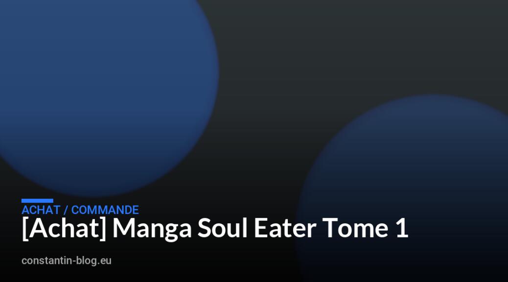 [Achat] Manga Soul Eater Tome 1