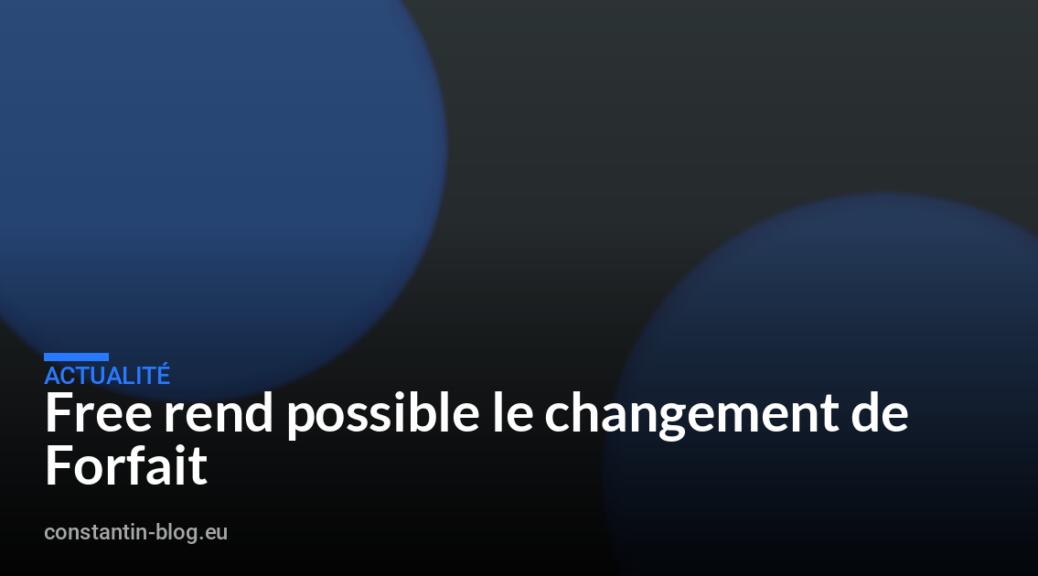Free rend possible le changement de Forfait