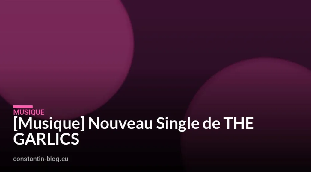 [Musique] Nouveau Single de THE GARLICS