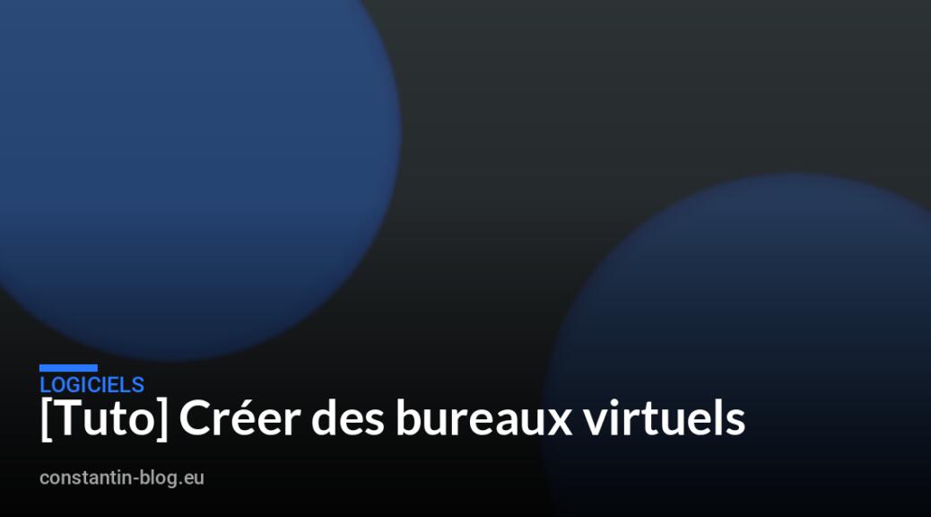 [Tuto] Cr&eacute;er des bureaux virtuels