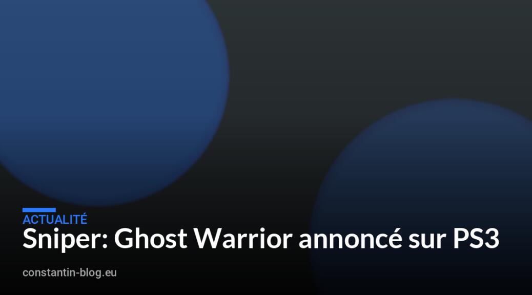Sniper: Ghost Warrior annoncé sur PS3