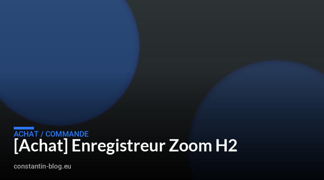 [Achat] Enregistreur Zoom H2