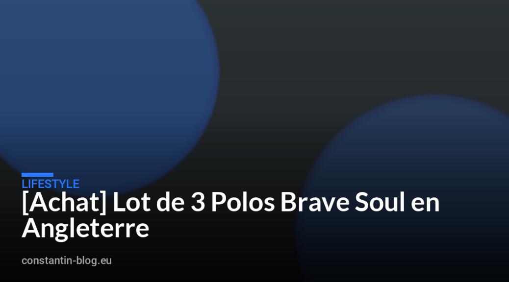 [Achat] Lot de 3 Polos Brave Soul en Angleterre