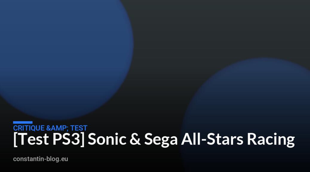 [Test PS3] Sonic & Sega All-Stars Racing