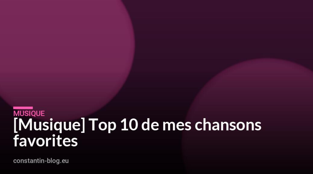 [Musique] Top 10 de mes chansons favorites