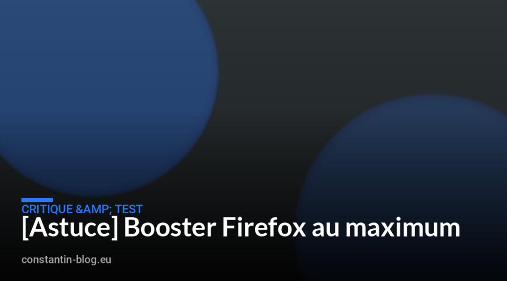 [Astuce] Booster Firefox au maximum