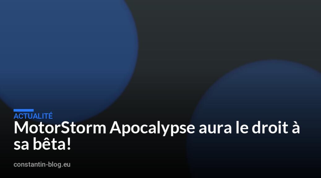 MotorStorm Apocalypse aura le droit à sa bêta!
