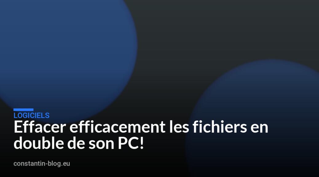Effacer efficacement les fichiers en double de son PC!